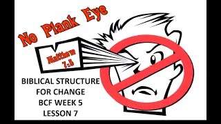 “Biblical Structure For Change” BCF Week 5 Lesson 7